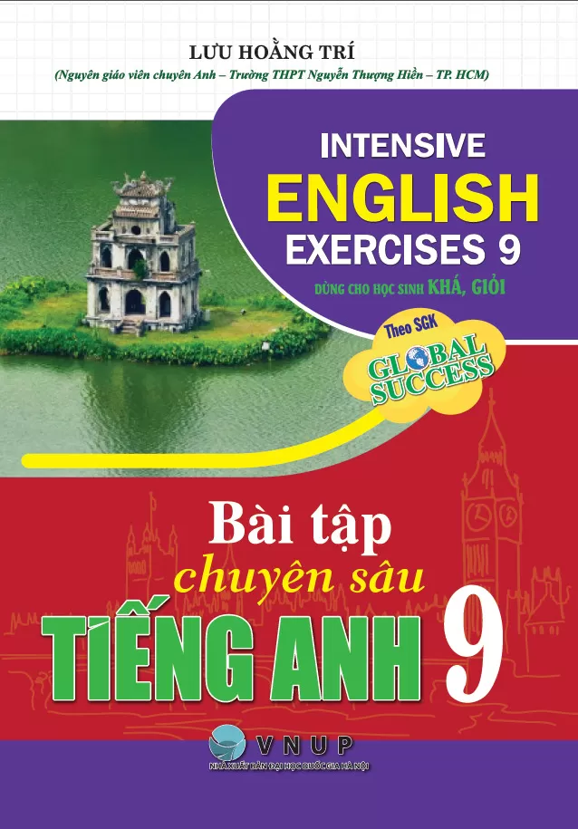 BÀI TẬP CHUYÊN SÂU TIẾNG ANH LỚP 9 - DÙNG CHO HỌC SINH KHÁ, GIỎI (Theo SGK Global Success)